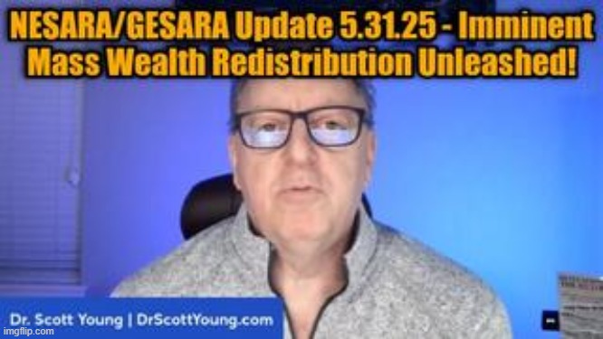 Dr. Scott Young: NESARA/GESARA Update 5.31.25 - Imminent Mass Wealth Redistribution Unleashed! (Video) 